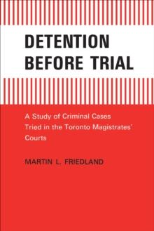 Detention Before Trial : A Study of Criminal Cases Tried in the Toronto Magistrates' Courts