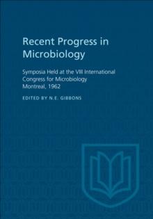 Recent Progress in Microbiology VIII : Symposia Held at the VIII International Congress for Microbiology Montreal, 1962