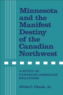 Minnesota and the Manifest Destiny of the Canadian Northwest : A Study in Canadian-American Relations