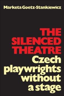 The Silenced Theatre : Czech Playwrights without a Stage