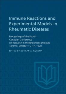 Immune Reactions and Experimental Models in Rheumatic Diseases : Proceedings of the Fourth Canadian Conference on Research in the Rheumatic Diseases Toronto, October 15-17, 1970