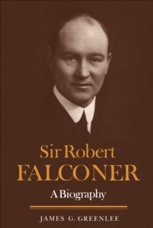 Sir Robert Falconer : A Biography