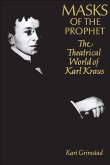 Masks of the Prophet : The Theatrical World of Karl Kraus