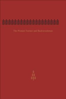 The Pioneer Farmer and Backwoodsman : Volume One