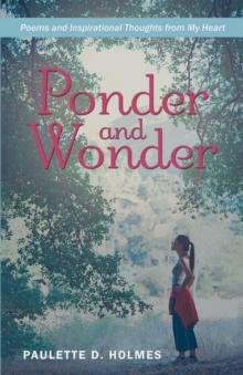 Ponder and Wonder : Poems and Inspirational Thoughts from My Heart