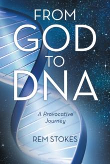 From God to Dna : A Provocative Journey