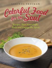 Colorful Food for the Soul : Recipes That Nourish the Body and Engage the Spirit