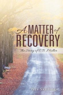 A Matter of Recovery : The Story of C.B. Miller