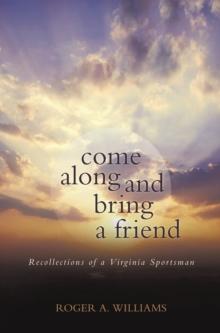 Come Along and Bring a Friend : Recollections of a Virginia Sportsman