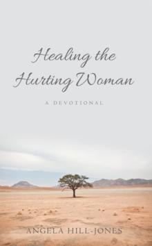 Healing the Hurting Woman : A Devotional