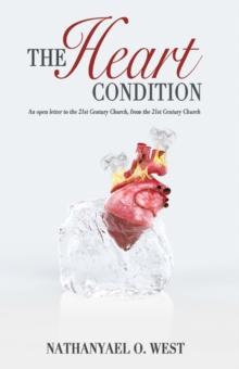 The Heart Condition : An Open Letter to the 21St Century Church, from the 21St Century Church