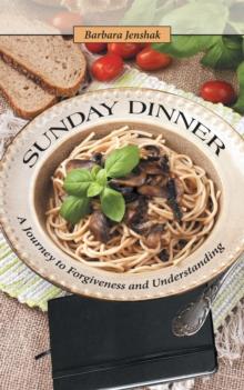 Sunday Dinner : A Journey to Forgiveness and Understanding