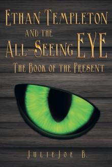 Ethan Templeton and the All-Seeing Eye : The Book of the Present