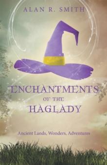 Enchantments of the Haglady : Ancient Lands, Wonders, Adventures