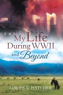 My Life During Wwii and Beyond