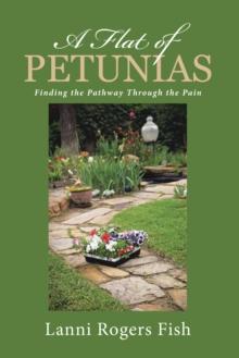 A Flat of Petunias : Finding the Pathway Through the Pain