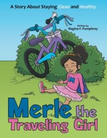 Merle the Traveling Girl : A Story about Staying Clean and Healthy