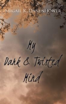 My Dark & Twisted Mind : A Collection of Poetry