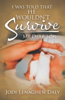 I Was Told That He Wouldn't Survive : My Dear Son