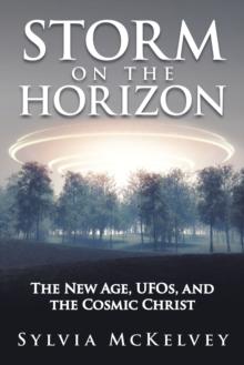 Storm on the Horizon : The New Age, Ufos, and the Cosmic Christ