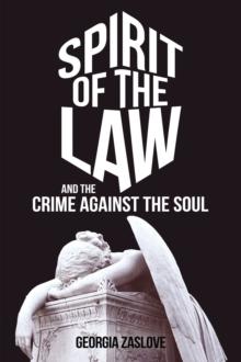 Spirit of the Law : And the Crime Against the Soul