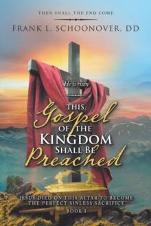 This Gospel of the Kingdom Shall Be Preached : Then Shall the End Come