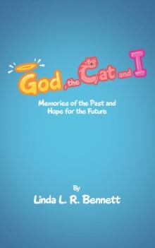 God, the Cat and I : Memories of the Past and Hope for the Future