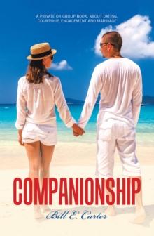 Companionship : A Private or Group Book, About Dating, Courtship, Engagement and Marriage