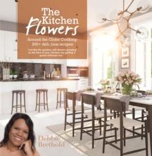 The Kitchen Flowers : Around the Globe Cooking; 200+ Delicious Recipes