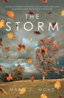 The Storm : A Book of Poems on Politics, Social Issues, and Love: a Haitian American Woman's Viewpoint