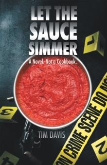 Let the Sauce Simmer : A Novel. Not a Cookbook.