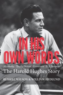 In His Own Words : Alcoholic | Truck Driver | Governor | Us Senator the Harold Hughes Story