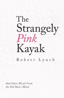 The Strangely Pink Kayak : And Other Words from an Old Man's Mind