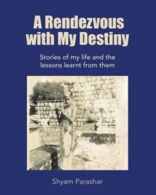 A Rendezvous with My Destiny : Stories of My Life and the Lessons Learnt from Them