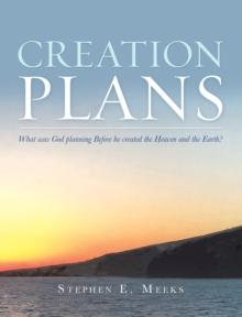 Creation Plans : What Was God Planning Before He Created the Heaven and the Earth?