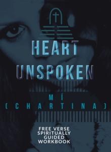 A Heart Unspoken : Free Verse Spiritually Guided Workbook