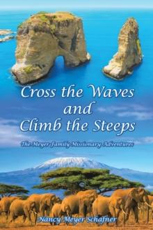 Cross the Waves and Climb the Steeps : The Meyer Family Missionary Adventures