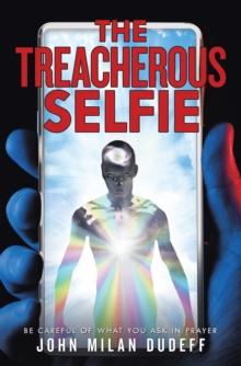 The Treacherous Selfie : Be Careful of What You Ask in Prayer