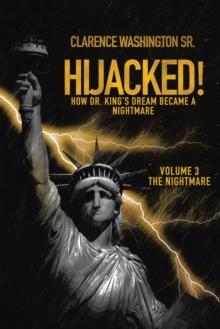 Hijacked! : How Dr. King's Dream Became a Nightmare (Volume 3, the Nightmare)