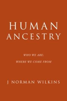 Human Ancestry : Who We Are; Where We Come From