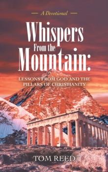 Whispers from the Mountain: Lessons from God and the Pillars of Christianity : A Devotional