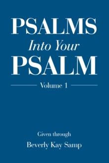 Psalms into Your Psalm : Volume 1