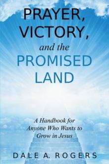 Prayer, Victory, and the Promised Land : A Handbook for Anyone Who Wants to Grow in Jesus