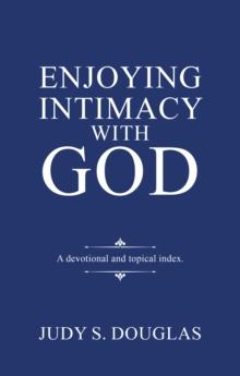 Enjoying Intimacy with God : A Topical Devotional