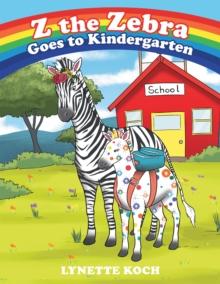 Z the Zebra Goes to Kindergarten