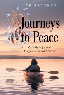 Journeys to Peace : Parables of Love, Forgiveness, and Grace