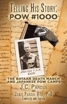 Telling His Story: Pow #1000 : The Bataan Death March and Japanese Pow Camps