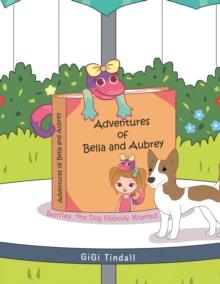 Adventures of Bella and Aubrey : Bentley, the Dog Nobody Wanted