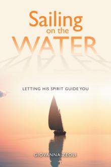 Sailing on the Water : Letting His Spirit Guide You