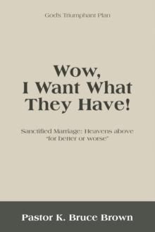 Wow, I Want What They Have! : Sanctified Marriage: Heavens Above "For Better or Worse"